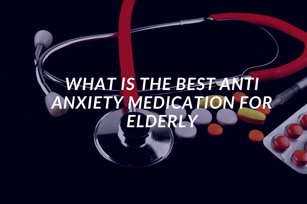 What is the best anti anxiety medication for elderly Featured